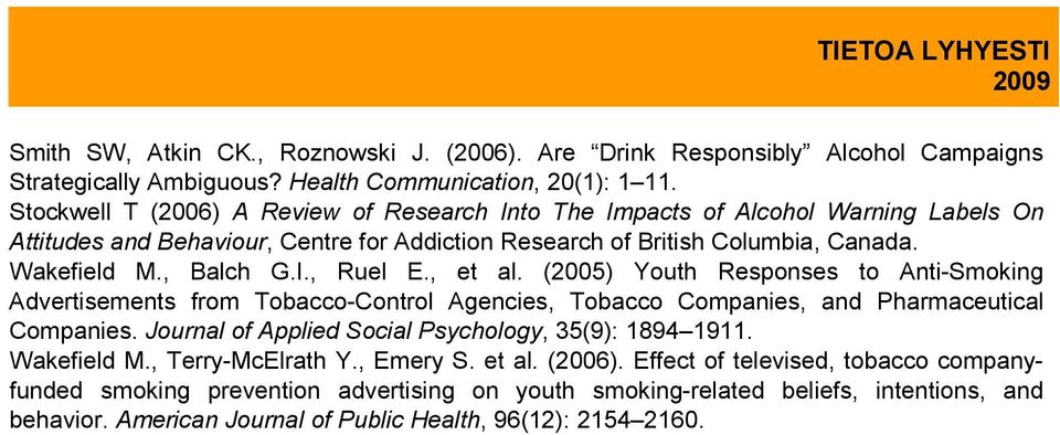 , et al. (2005) Youth Responses to Anti-Smoking Advertisements from Tobacco-Control Agencies, Tobacco Companies, and Pharmaceutical Companies.