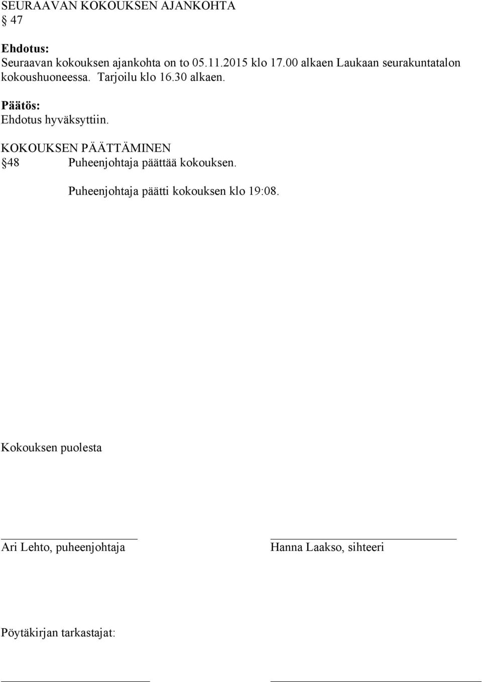 Ehdotus hyväksyttiin. KOKOUKSEN PÄÄTTÄMINEN 48 Puheenjohtaja päättää kokouksen.