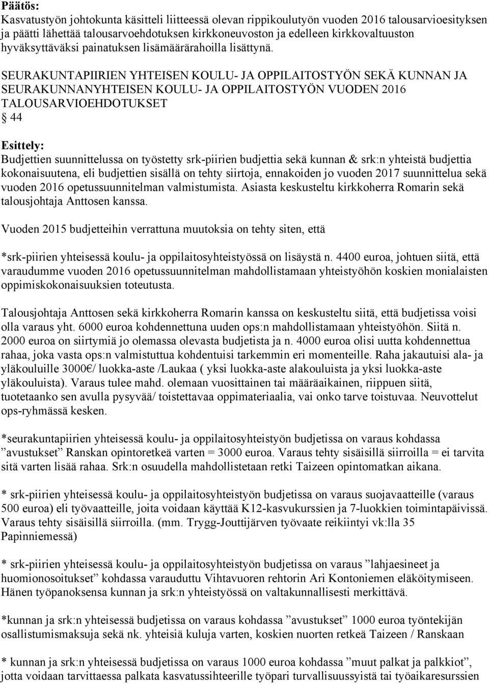SEURAKUNTAPIIRIEN YHTEISEN KOULU- JA OPPILAITOSTYÖN SEKÄ KUNNAN JA SEURAKUNNANYHTEISEN KOULU- JA OPPILAITOSTYÖN VUODEN 2016 TALOUSARVIOEHDOTUKSET 44 Esittely: Budjettien suunnittelussa on työstetty