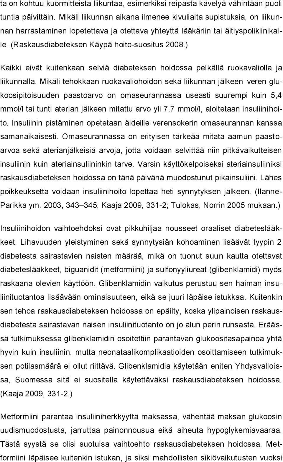 ) Kaikki eivät kuitenkaan selviä diabeteksen hoidossa pelkällä ruokavaliolla ja liikunnalla.