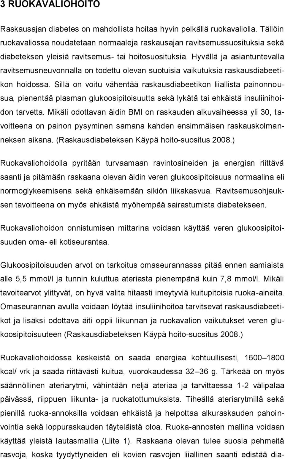 Hyvällä ja asiantuntevalla ravitsemusneuvonnalla on todettu olevan suotuisia vaikutuksia raskausdiabeetikon hoidossa.