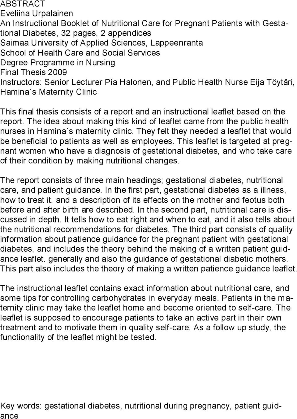 final thesis consists of a report and an instructional leaflet based on the report. The idea about making this kind of leaflet came from the public health nurses in Hamina s maternity clinic.