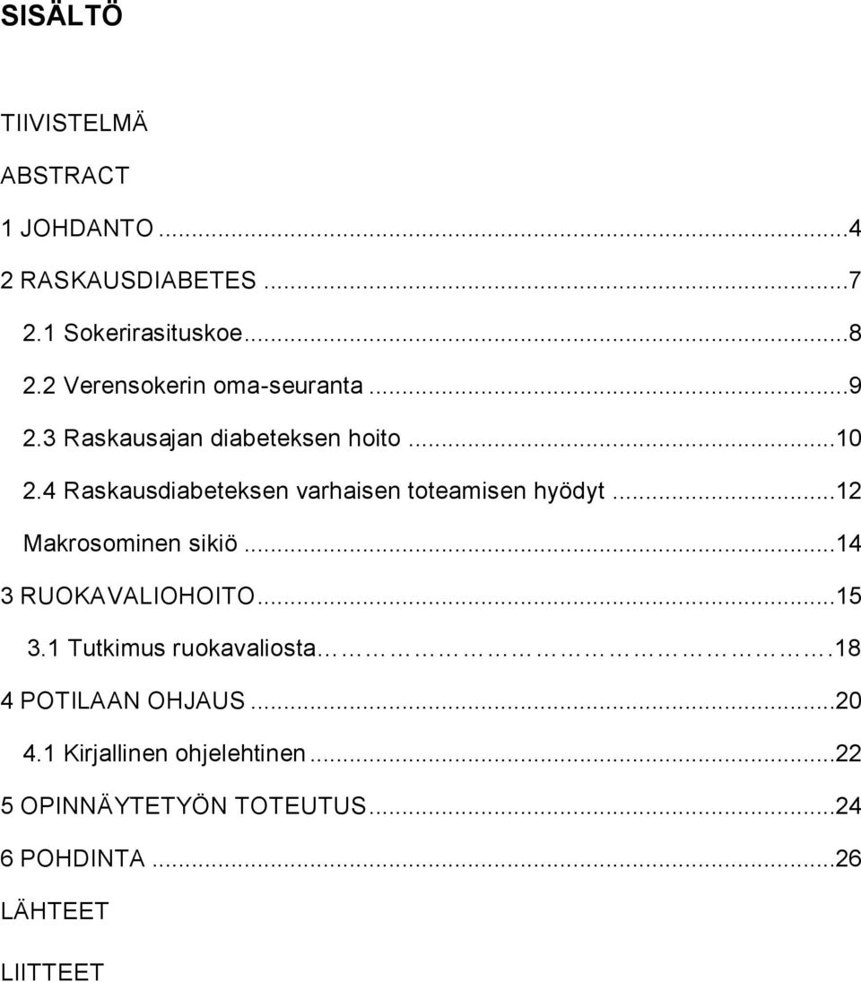 4 Raskausdiabeteksen varhaisen toteamisen hyödyt...12 Makrosominen sikiö...14 3 RUOKAVALIOHOITO...15 3.