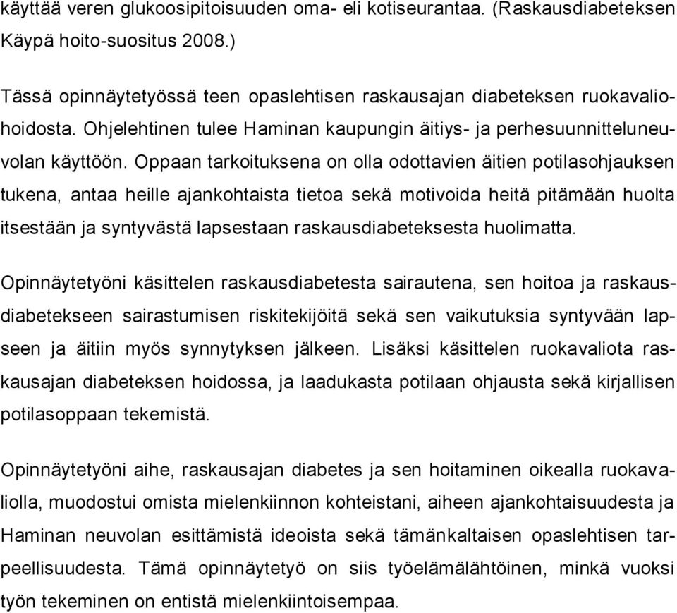 Oppaan tarkoituksena on olla odottavien äitien potilasohjauksen tukena, antaa heille ajankohtaista tietoa sekä motivoida heitä pitämään huolta itsestään ja syntyvästä lapsestaan raskausdiabeteksesta