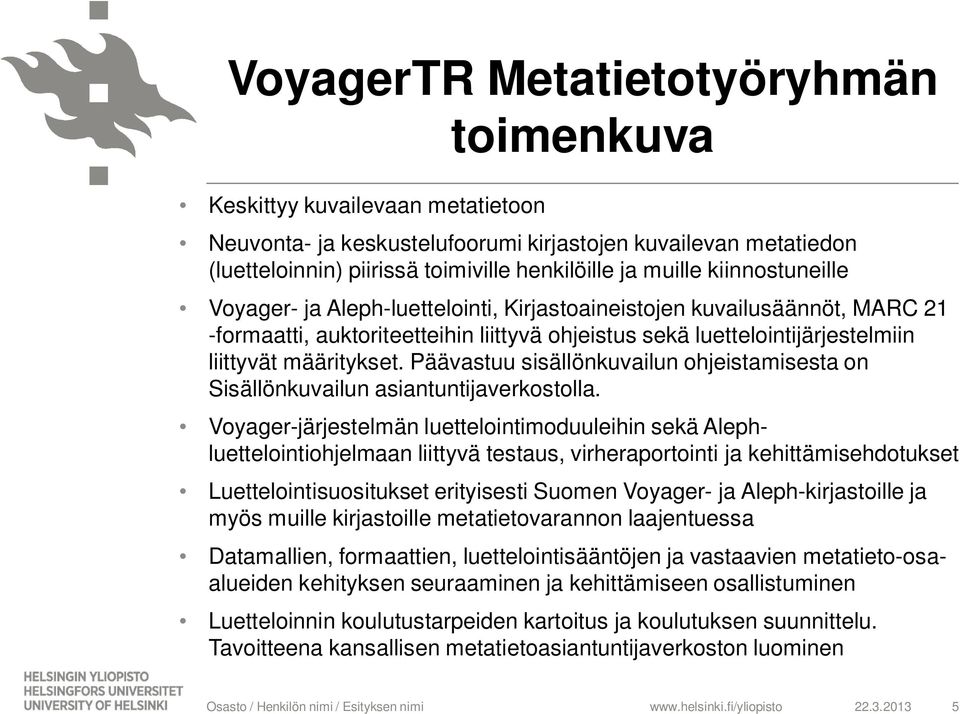Päävastuu sisällönkuvailun ohjeistamisesta on Sisällönkuvailun asiantuntijaverkostolla.