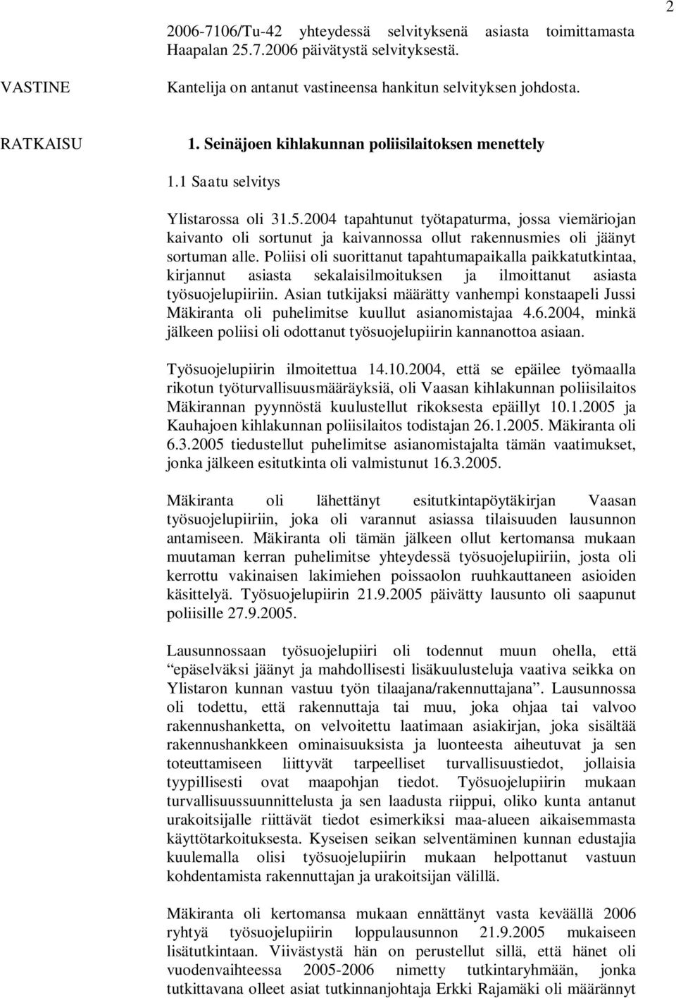 2004 tapahtunut työtapaturma, jossa viemäriojan kaivanto oli sortunut ja kaivannossa ollut rakennusmies oli jäänyt sortuman alle.