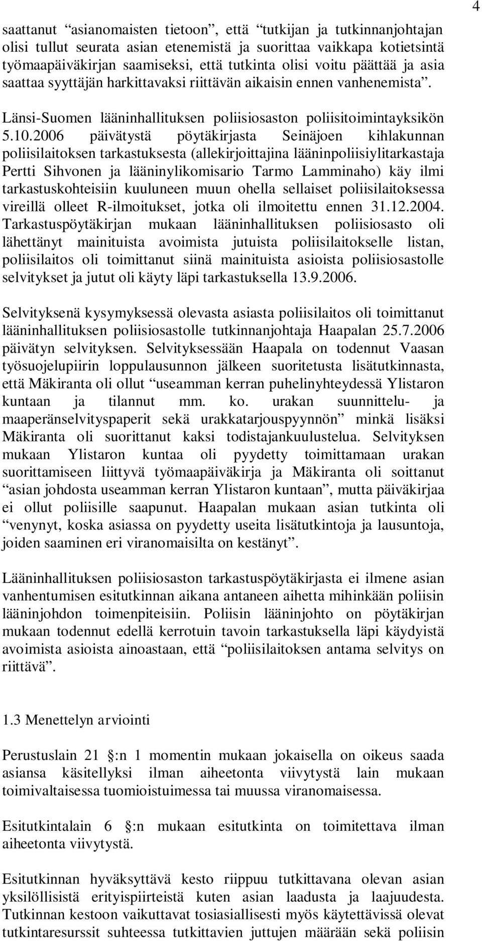 2006 päivätystä pöytäkirjasta Seinäjoen kihlakunnan poliisilaitoksen tarkastuksesta (allekirjoittajina lääninpoliisiylitarkastaja Pertti Sihvonen ja lääninylikomisario Tarmo Lamminaho) käy ilmi