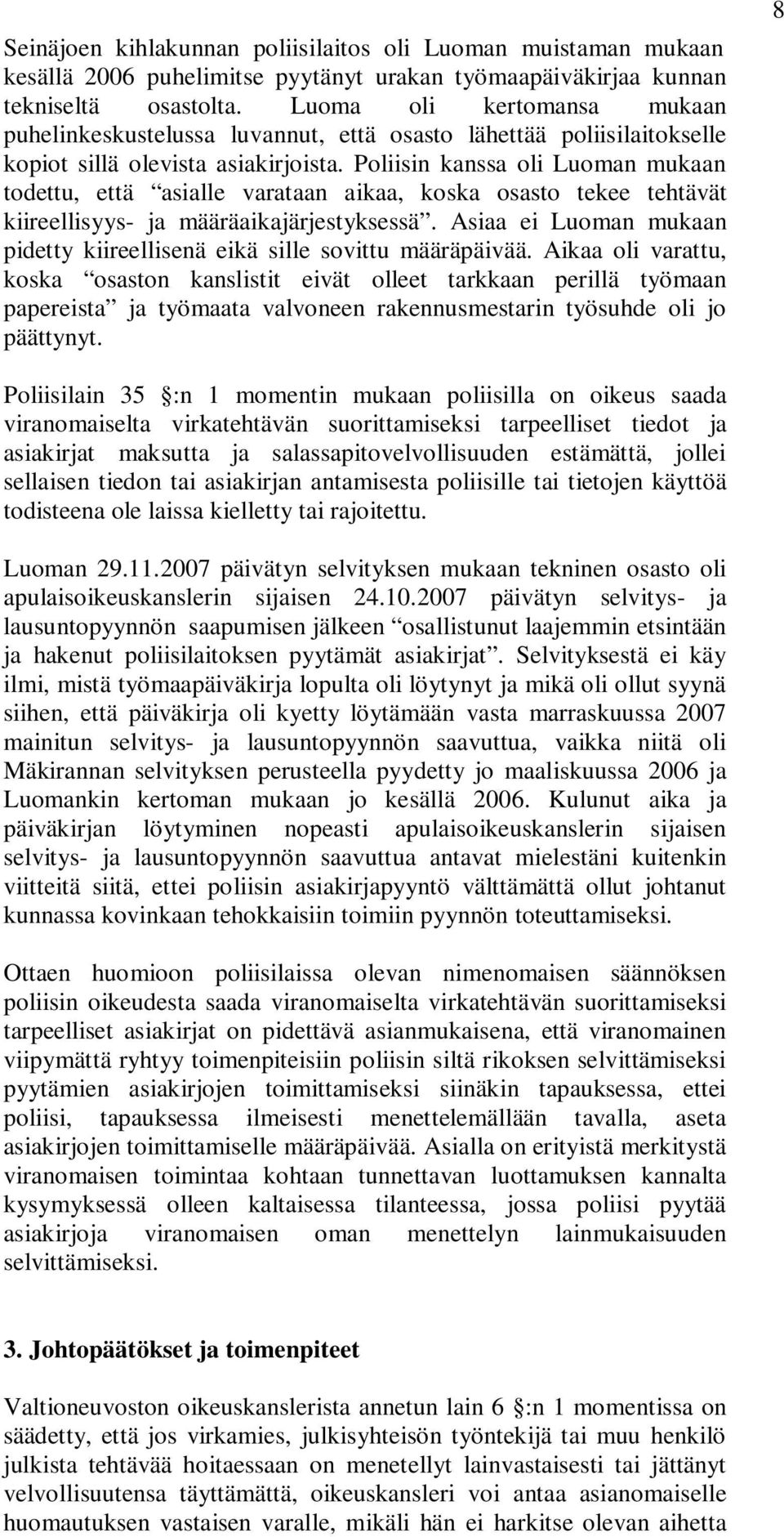 Poliisin kanssa oli Luoman mukaan todettu, että asialle varataan aikaa, koska osasto tekee tehtävät kiireellisyys- ja määräaikajärjestyksessä.