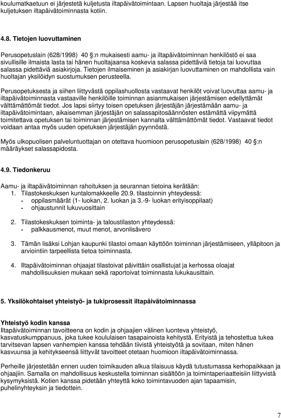 tai luovuttaa salassa pidettäviä asiakirjoja. Tietojen ilmaiseminen ja asiakirjan luovuttaminen on mahdollista vain huoltajan yksilöidyn suostumuksen perusteella.