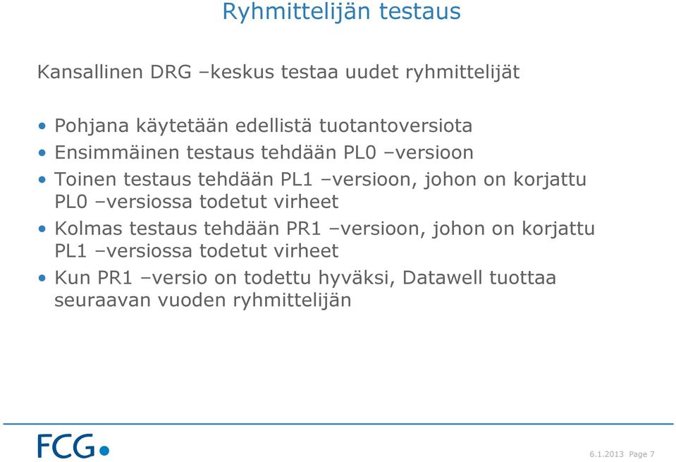 korjattu PL0 versiossa todetut virheet Kolmas testaus tehdään PR1 versioon, johon on korjattu PL1