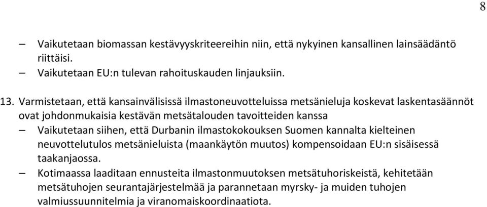 siihen, että Durbanin ilmastokokouksen Suomen kannalta kielteinen neuvottelutulos metsänieluista (maankäytön muutos) kompensoidaan EU:n sisäisessä taakanjaossa.