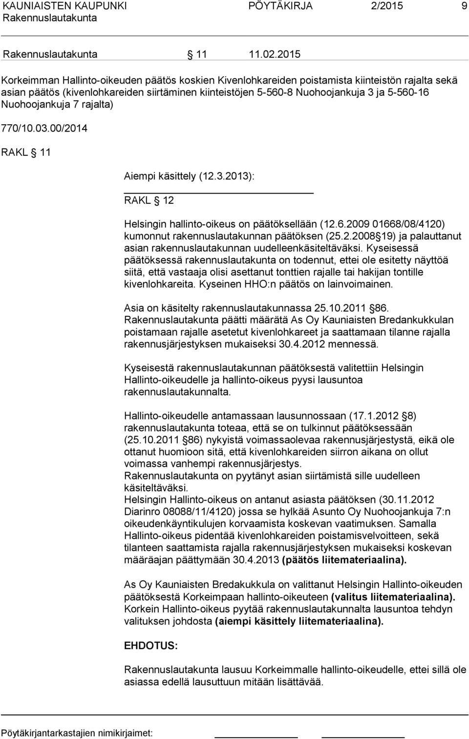 Nuohoojankuja 7 rajalta) 770/10.03.00/2014 RAKL 11 Aiempi käsittely (12.3.2013): RAKL 12 Helsingin hallinto-oikeus on päätöksellään (12.6.