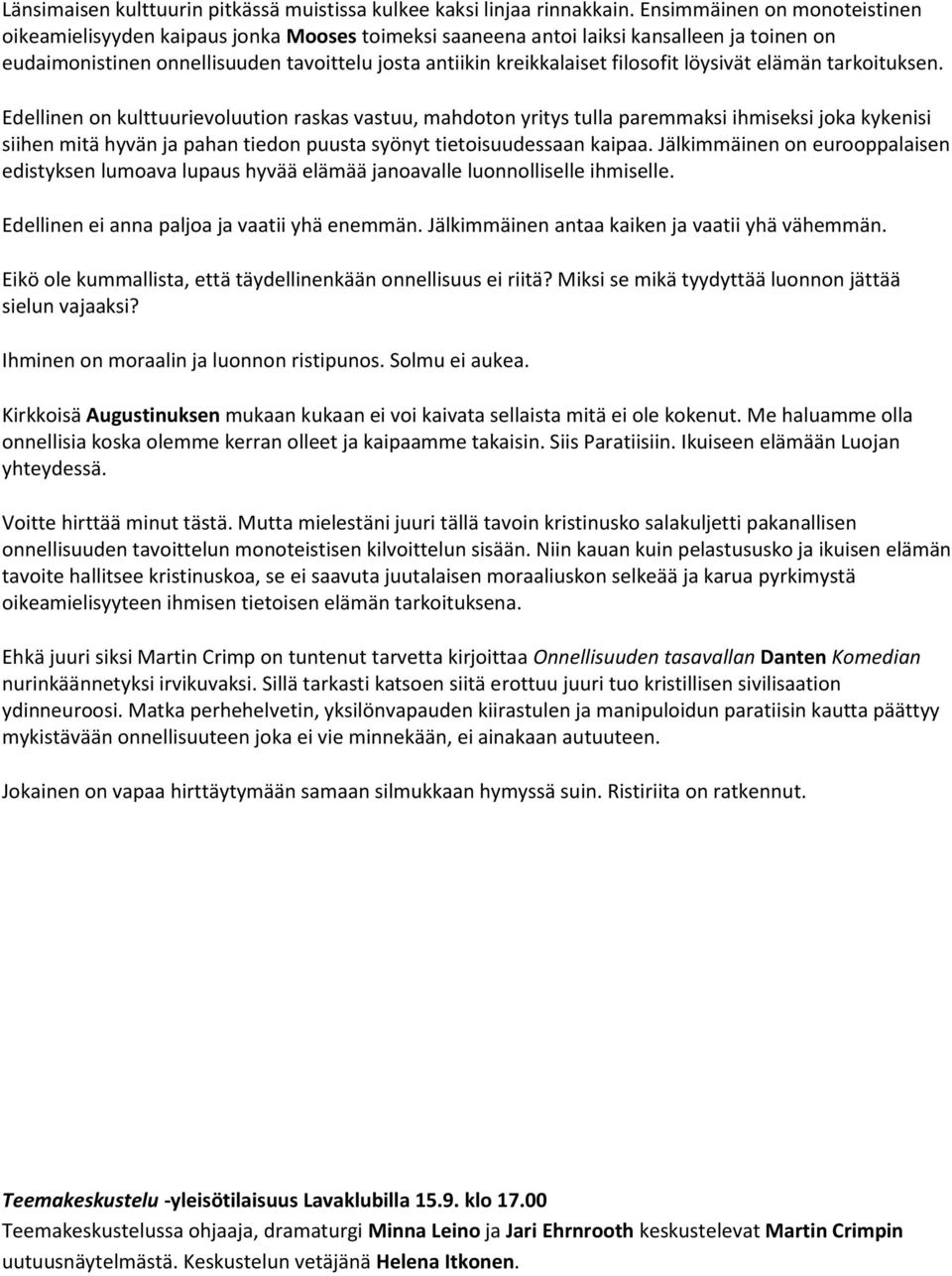 filosofit löysivät elämän tarkoituksen.