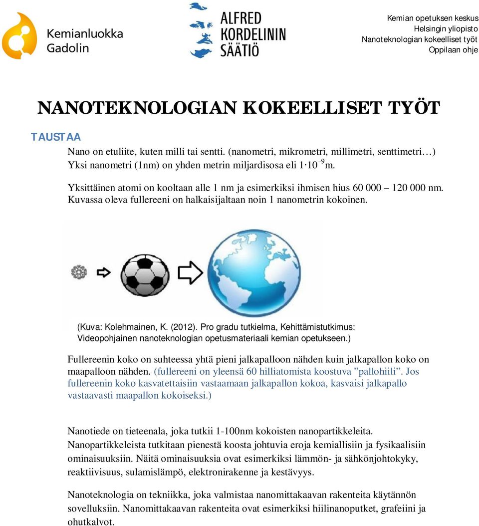 Pro gradu tutkielma, Kehittämistutkimus: Videopohjainen nanoteknologian opetusmateriaali kemian opetukseen.