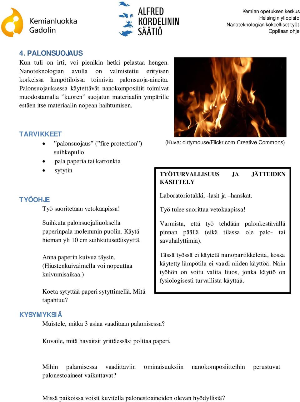 TARVIKKEET palonsuojaus ( fire protection ) suihkepullo pala paperia tai kartonkia sytytin TYÖOHJE Työ suoritetaan vetokaapissa! Suihkuta palonsuojaliuoksella paperinpala molemmin puolin.