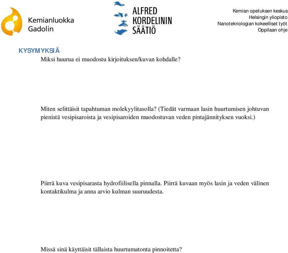 pintajännityksen vuoksi.) Piirrä kuva vesipisarasta hydrofiilisella pinnalla.