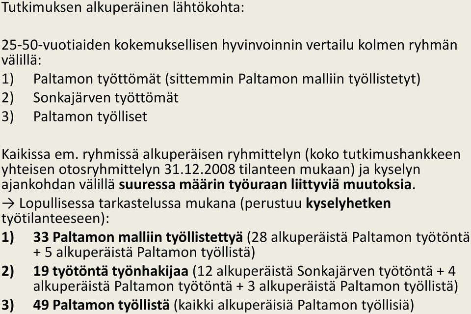 2008 tilanteen mukaan) ja kyselyn ajankohdan välillä suuressa määrin työuraan liittyviä muutoksia.