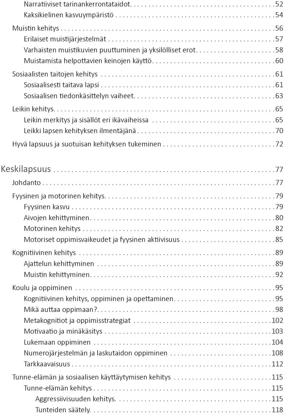 ..65 Leikin merkitys ja sisällöt eri ikävaiheissa...65 Leikki lapsen kehityksen ilmentäjänä...70 Hyvä lapsuus ja suotuisan kehityksen tukeminen...72 Keskilapsuus...77 Johdanto.