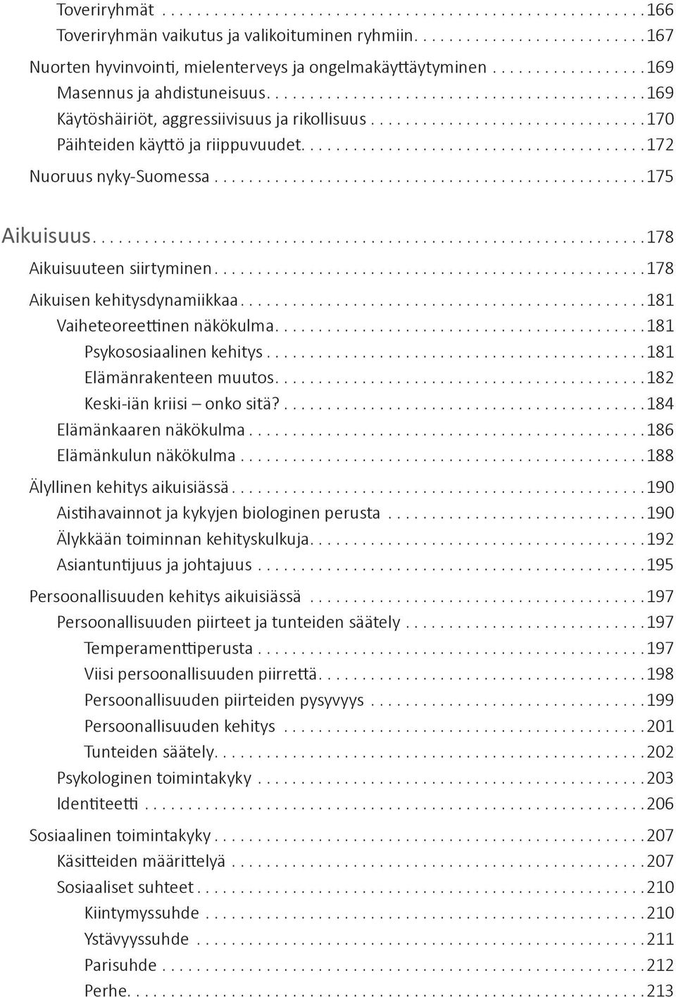 ..181 Vaiheteoreettinen näkökulma...181 Psykososiaalinen kehitys...181 Elämänrakenteen muutos...182 Keski-iän kriisi onko sitä?...184 Elämänkaaren näkökulma...186 Elämänkulun näkökulma.