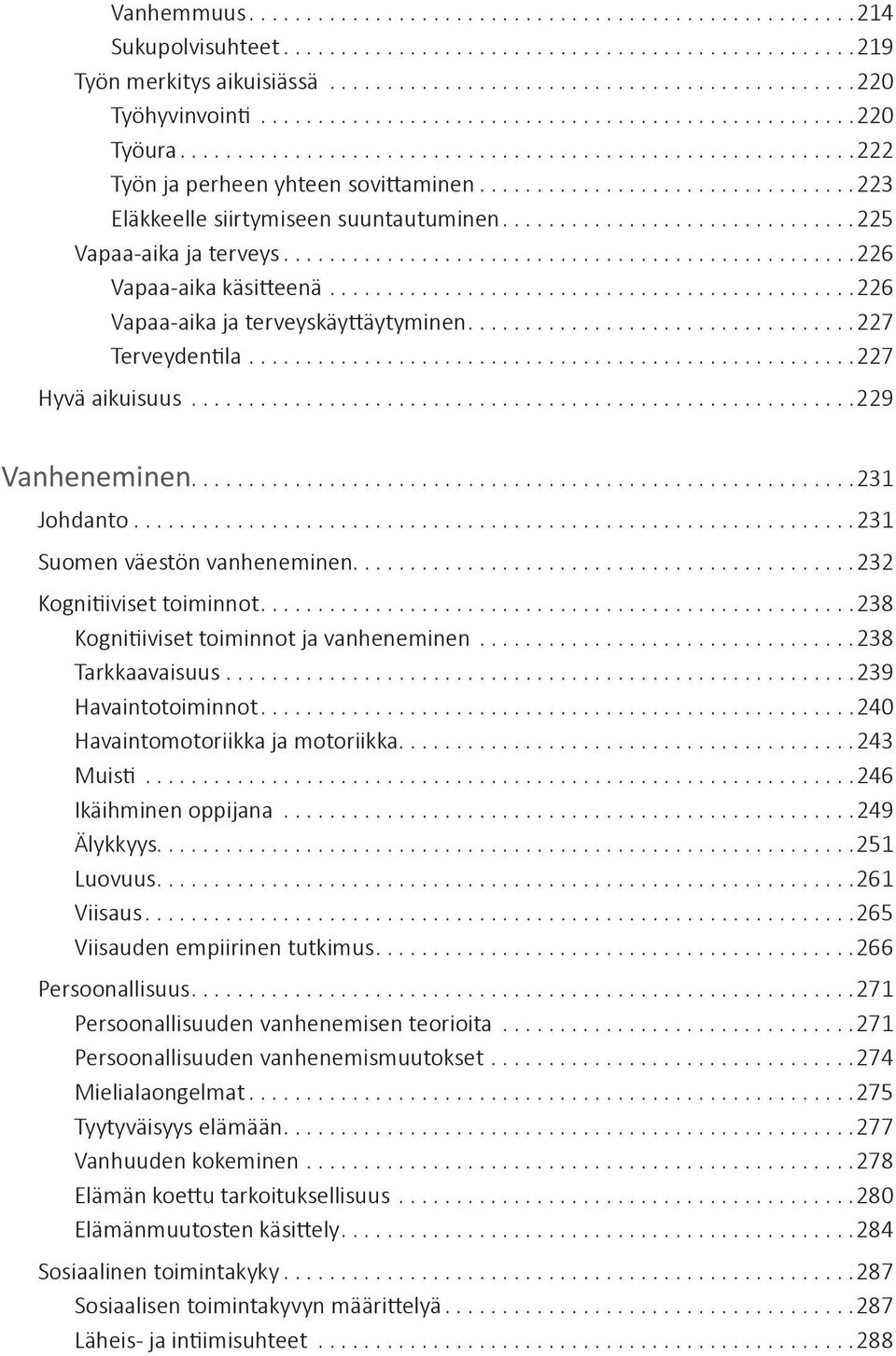 ..............................................................231 Suomen väestön vanheneminen...232 Kognitiiviset toiminnot...238 Kognitiiviset toiminnot ja vanheneminen...238 Tarkkaavaisuus.