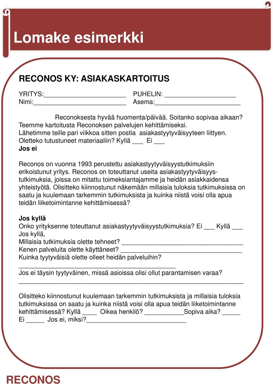 Kyllä Ei Jos ei Reconos on vuonna 1993 perustettu asiakastyytyväisyystutkimuksiin erikoistunut yritys.