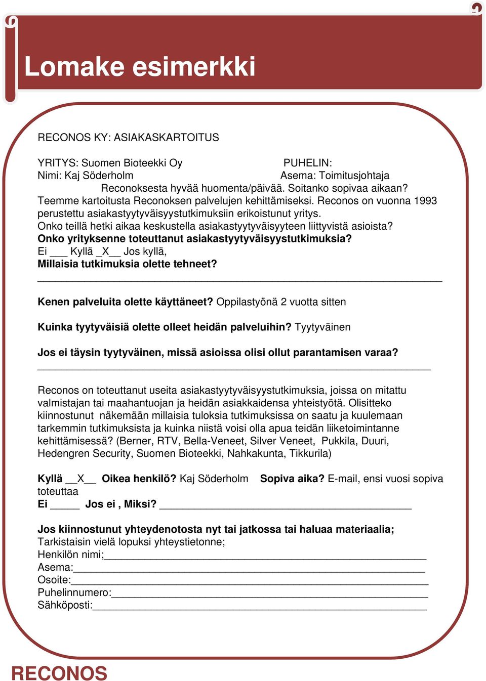 Onko teillä hetki aikaa keskustella asiakastyytyväisyyteen liittyvistä asioista? Onko yrityksenne toteuttanut asiakastyytyväisyystutkimuksia?