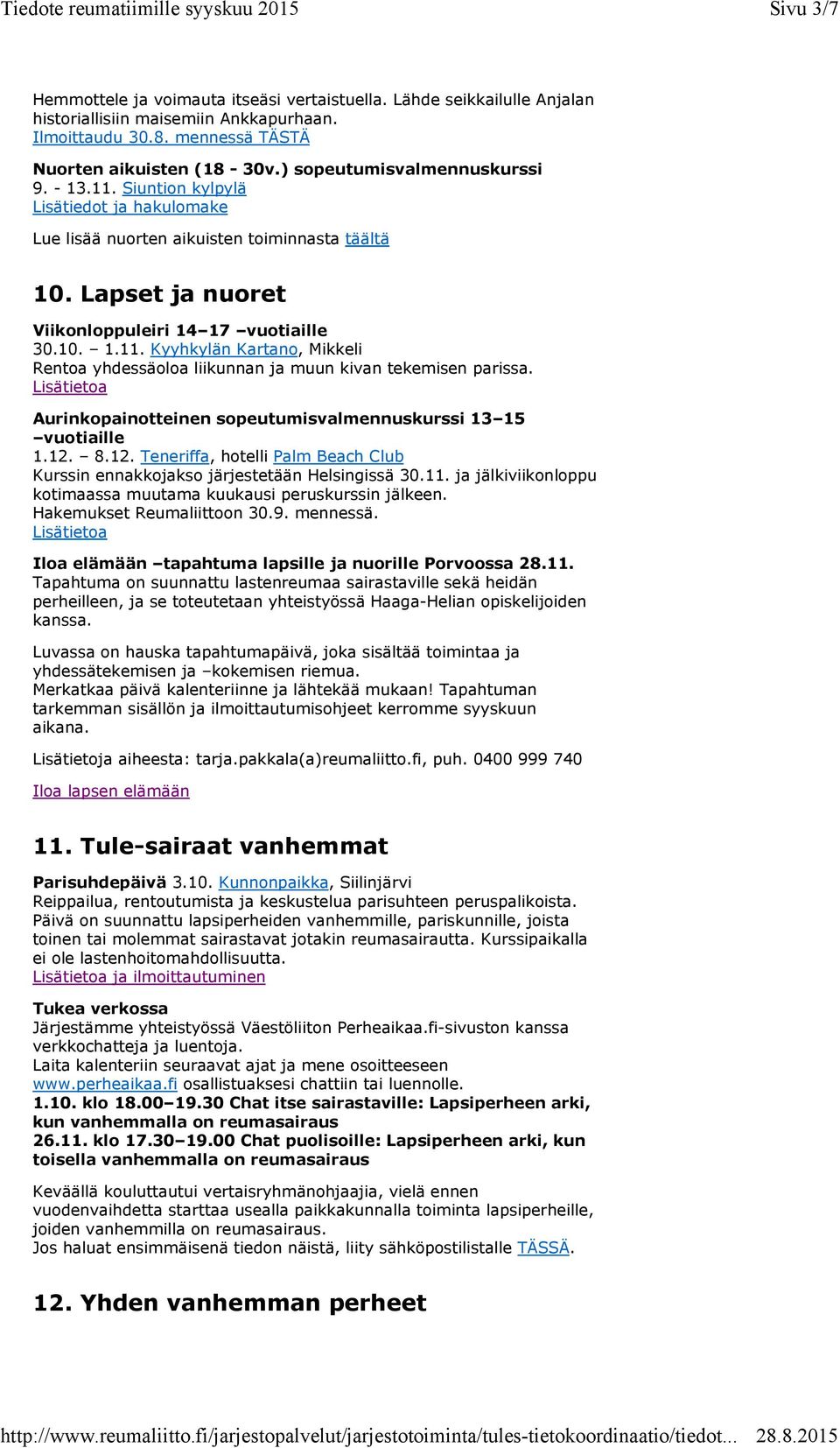 Lisätietoa Aurinkopainotteinen sopeutumisvalmennuskurssi 13 15 vuotiaille 1.12. 8.12. Teneriffa, hotelli Palm Beach Club Kurssin ennakkojakso järjestetään Helsingissä 30.11.