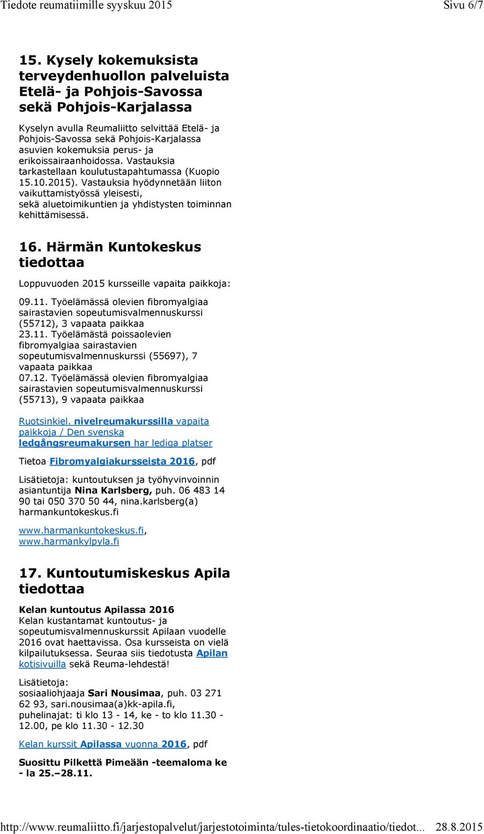 kokemuksia perus- ja erikoissairaanhoidossa. Vastauksia tarkastellaan koulutustapahtumassa (Kuopio 15.10.2015).