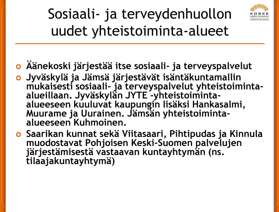Jyväskylän JYTE -yhteistoimintaalueeseen kuuluvat kaupungin lisäksi Hankasalmi, Muurame ja Uurainen.