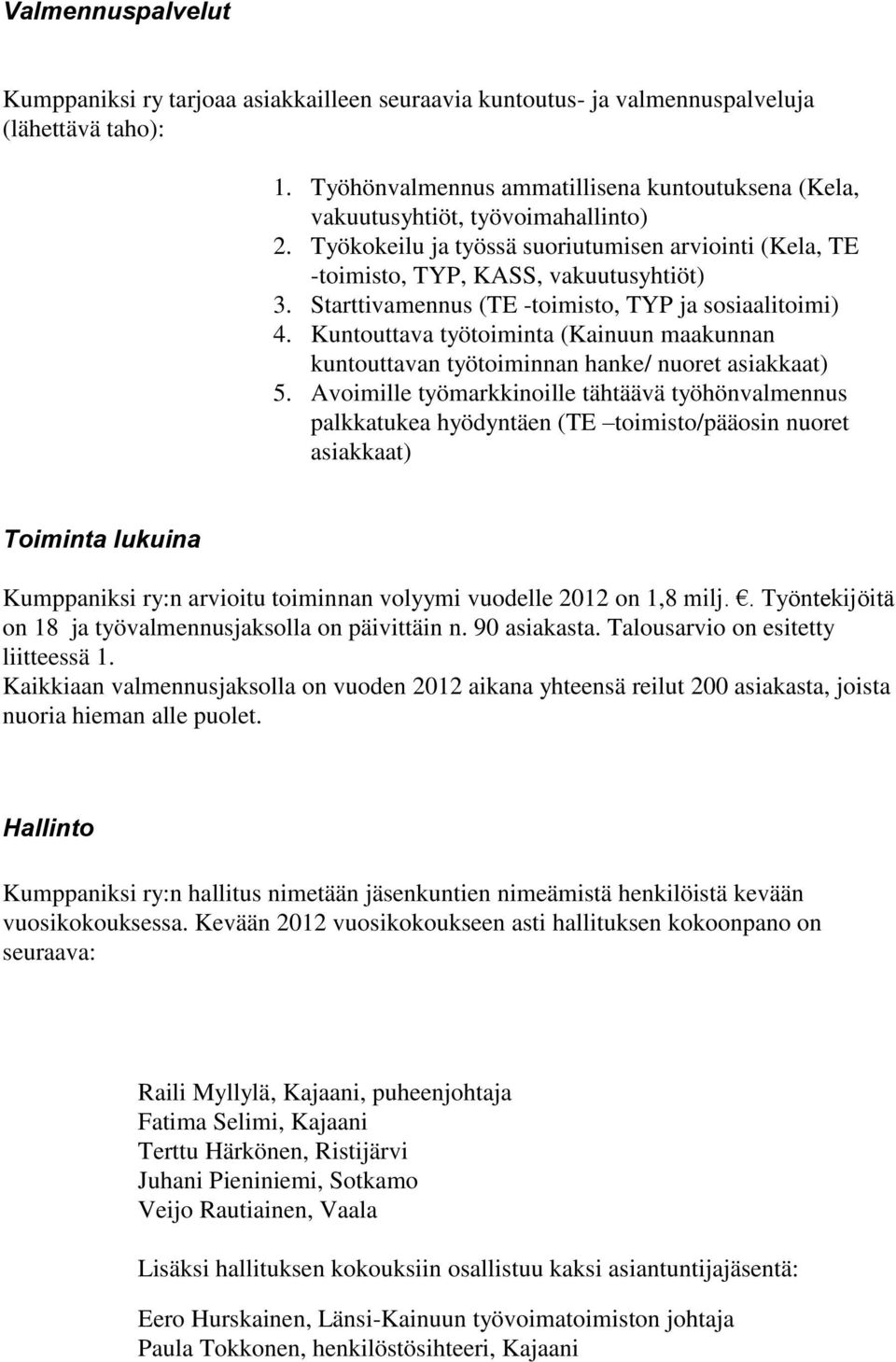 Starttivamennus (TE -toimisto, TYP ja sosiaalitoimi) 4. Kuntouttava työtoiminta (Kainuun maakunnan kuntouttavan työtoiminnan hanke/ nuoret asiakkaat) 5.