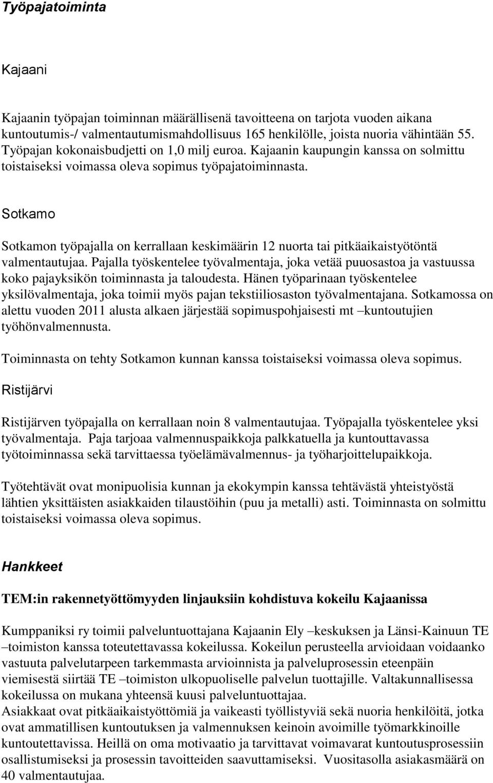 Sotkamo Sotkamon työpajalla on kerrallaan keskimäärin 12 nuorta tai pitkäaikaistyötöntä valmentautujaa.