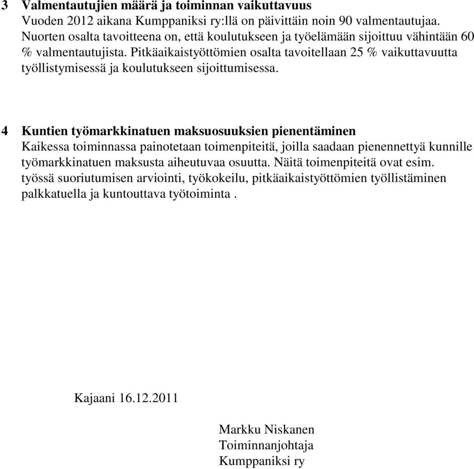 Pitkäaikaistyöttömien osalta tavoitellaan 25 % vaikuttavuutta työllistymisessä ja koulutukseen sijoittumisessa.