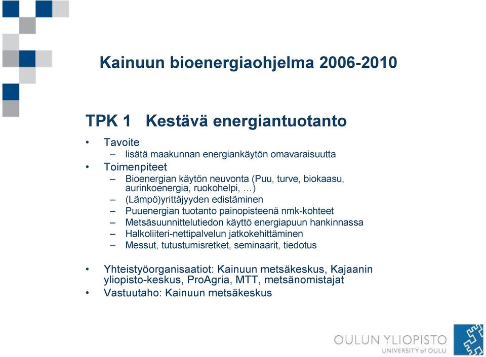 Metsäsuunnittelutiedon käyttö energiapuun hankinnassa Halkoliiteri-nettipalvelun jatkokehittäminen Messut, tutustumisretket,