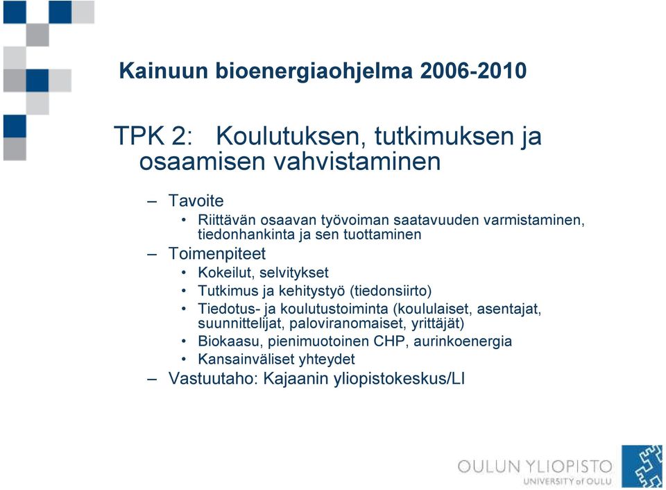 (tiedonsiirto) Tiedotus- ja koulutustoiminta (koululaiset, asentajat, suunnittelijat, paloviranomaiset,