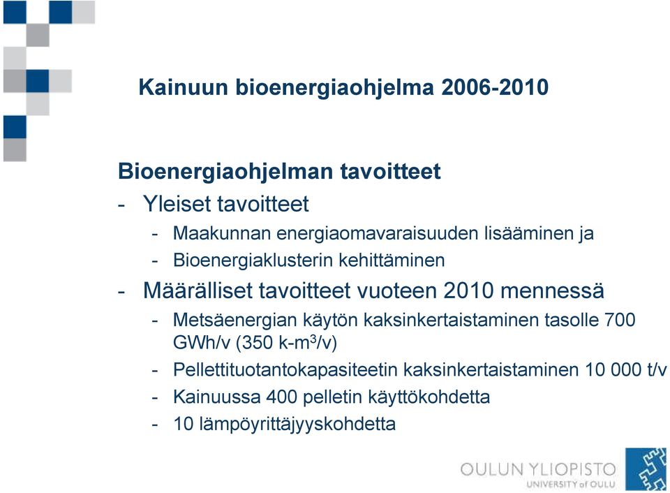 Metsäenergian käytön kaksinkertaistaminen tasolle 700 GWh/v (350 k-m 3 /v) -