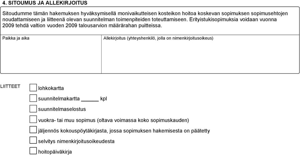 Erityistukisopimuksia voidaan vuonna 2009 tehdä valtion vuoden 2009 talousarvion määrärahan puitteissa.