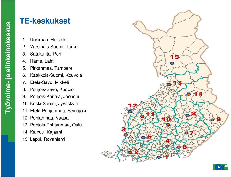 Pohjois-Savo, Kuopio 9. Pohjois-Karjala, Joensuu 10. Keski-Suomi, Jyväskylä 11.