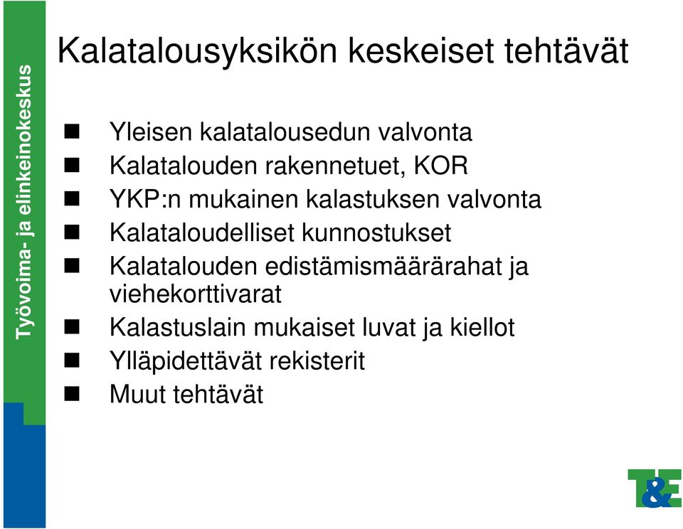 Kalataloudelliset kunnostukset Kalatalouden edistämismäärärahat ja