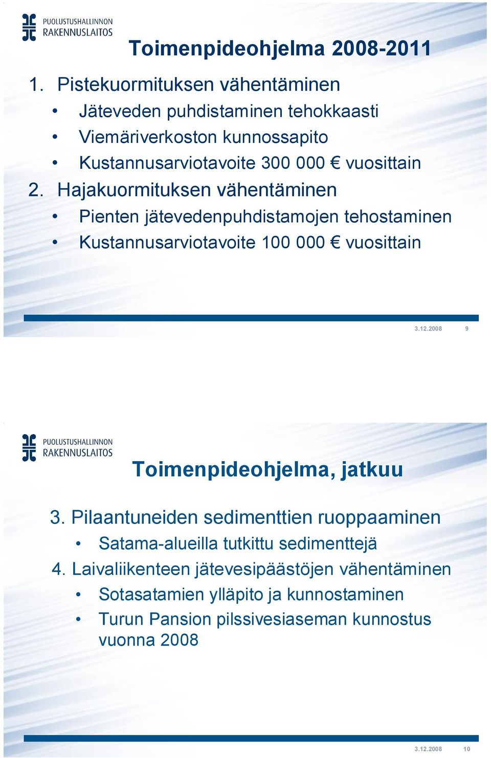 Hajakuormituksen vähentäminen Pienten jätevedenpuhdistamojen tehostaminen Kustannusarviotavoite 100 000 vuosittain 3.12.