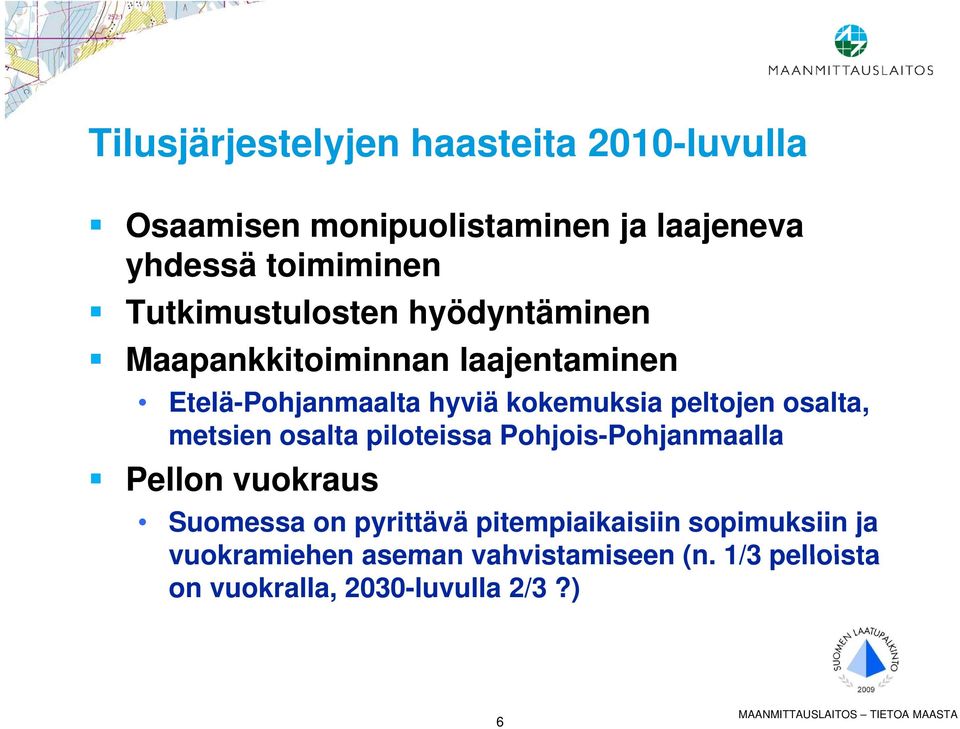 osalta, metsien osalta piloteissa Pohjois-Pohjanmaalla Pellon vuokraus Suomessa on pyrittävä pitempiaikaisiin