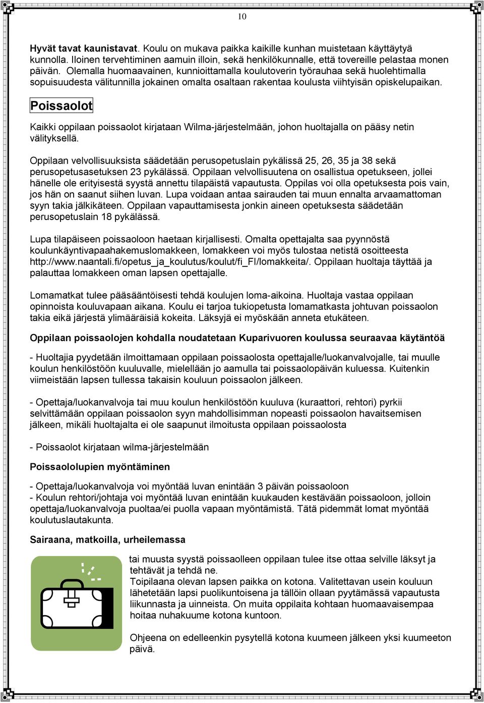 Poissaolot Kaikki oppilaan poissaolot kirjataan Wilma-järjestelmään, johon huoltajalla on pääsy netin välityksellä.