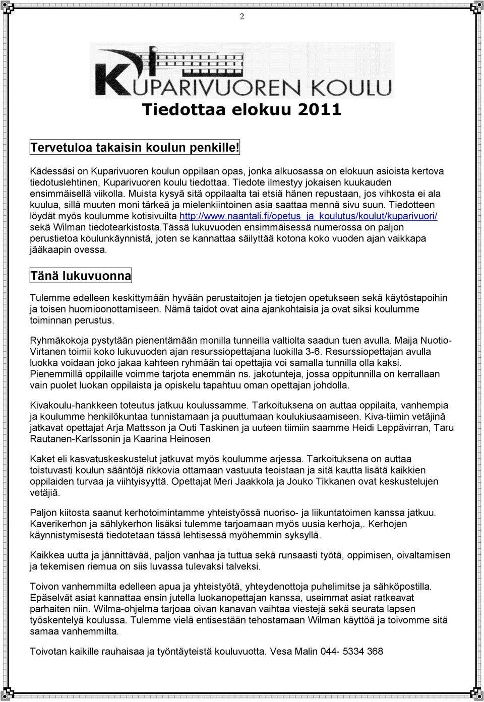 Muista kysyä sitä oppilaalta tai etsiä hänen repustaan, jos vihkosta ei ala kuulua, sillä muuten moni tärkeä ja mielenkiintoinen asia saattaa mennä sivu suun.