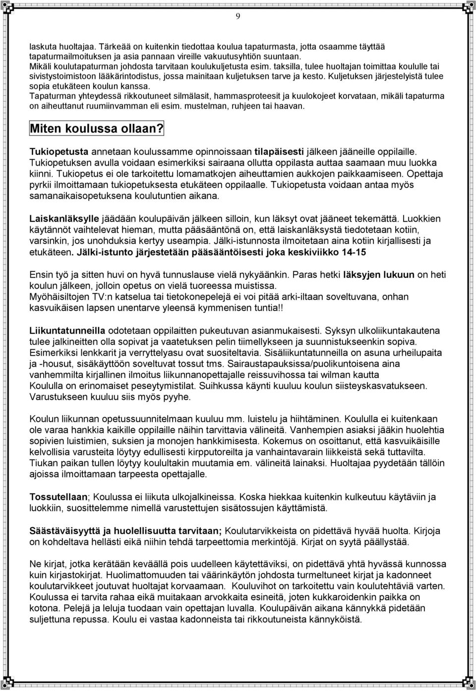 Kuljetuksen järjestelyistä tulee sopia etukäteen koulun kanssa.