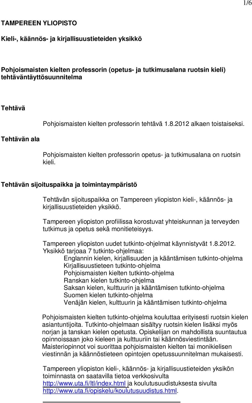Tehtävän sijoituspaikka ja toimintaympäristö Tehtävän sijoituspaikka on Tampereen yliopiston kieli-, käännös- ja kirjallisuustieteiden yksikkö.