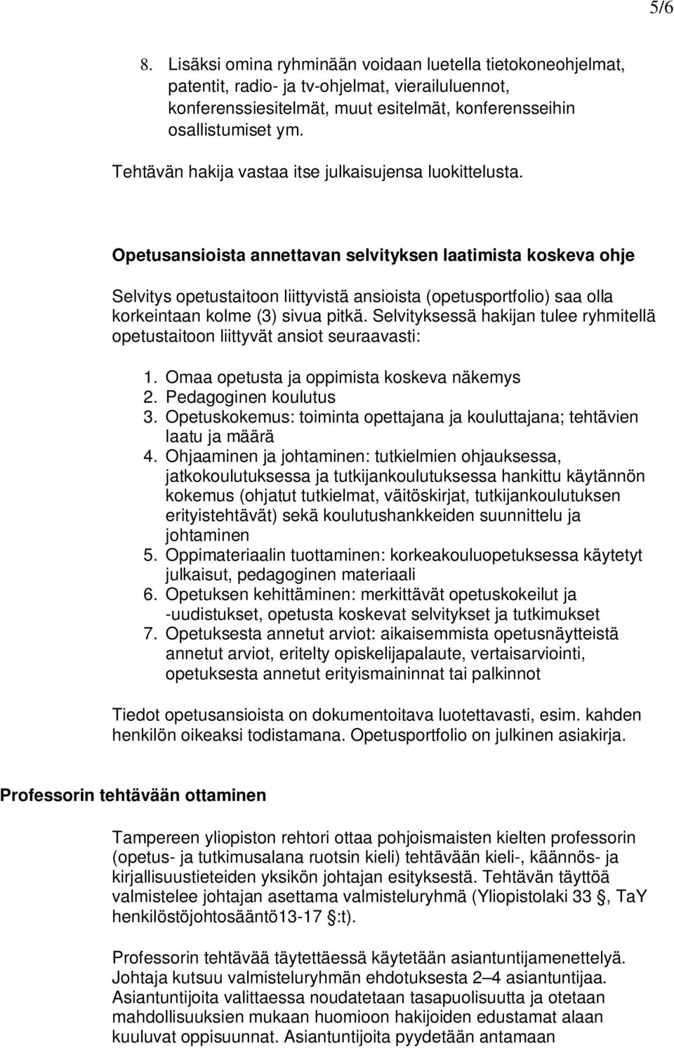 Opetusansioista annettavan selvityksen laatimista koskeva ohje Selvitys opetustaitoon liittyvistä ansioista (opetusportfolio) saa olla korkeintaan kolme (3) sivua pitkä.