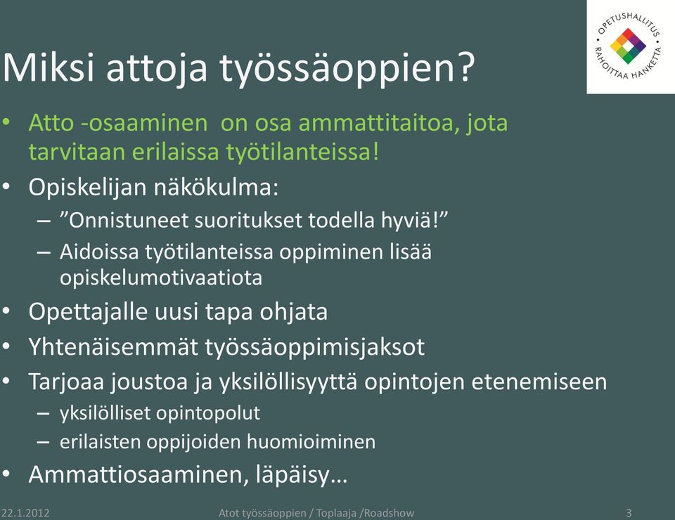 Aidoissa työtilanteissa oppiminen lisää opiskelumotivaatiota Opettajalle uusi tapa ohjata Yhtenäisemmät