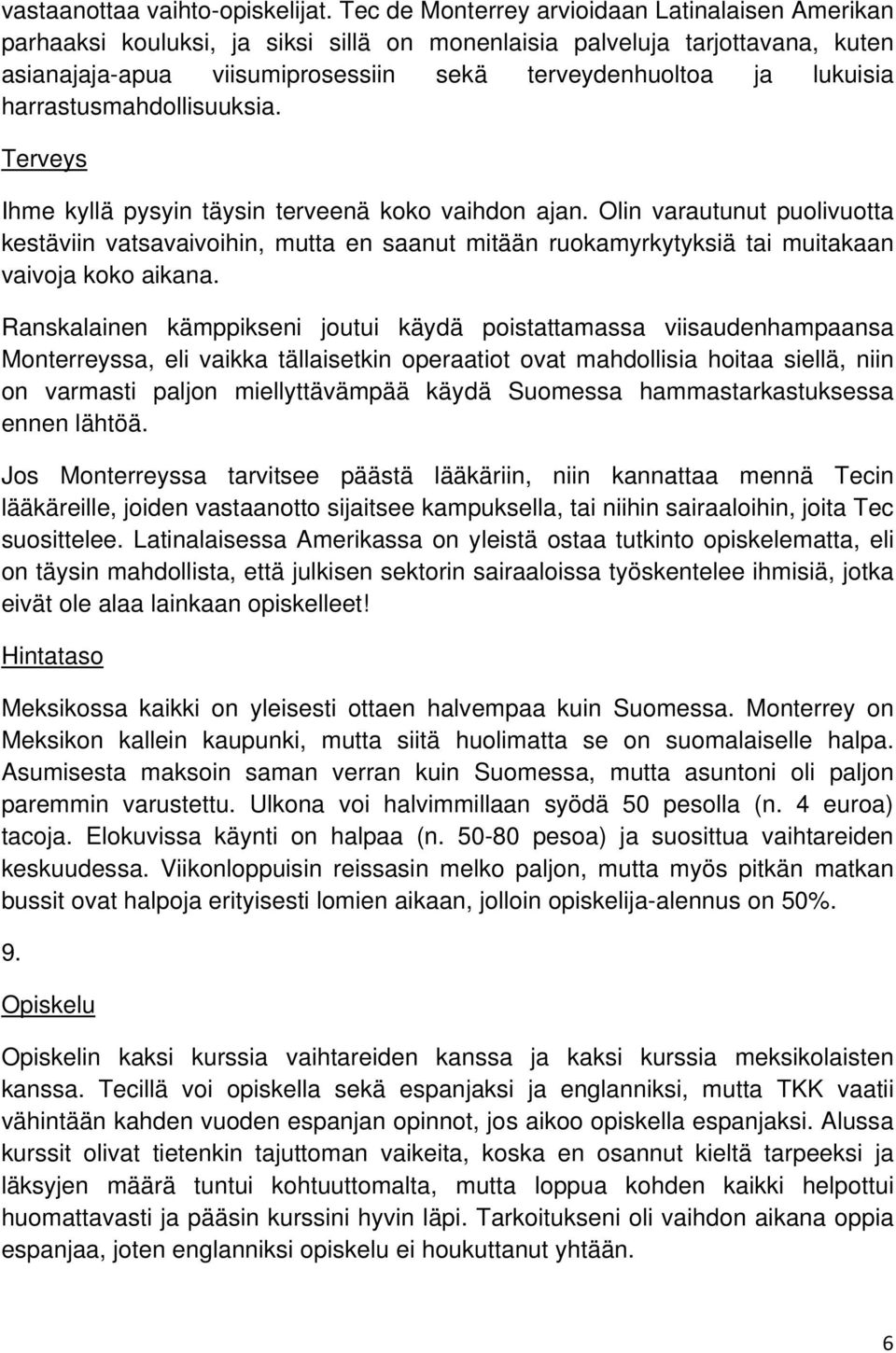 harrastusmahdollisuuksia. Terveys Ihme kyllä pysyin täysin terveenä koko vaihdon ajan.