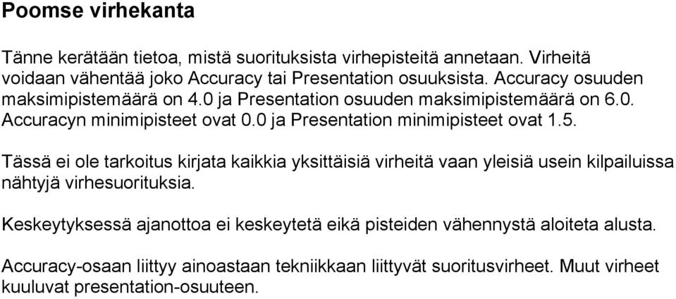 Tässä ei ole tarkoitus kirjata kaikkia yksittäisiä virheitä vaan yleisiä usein kilpailuissa nähtyjä virhesuorituksia.