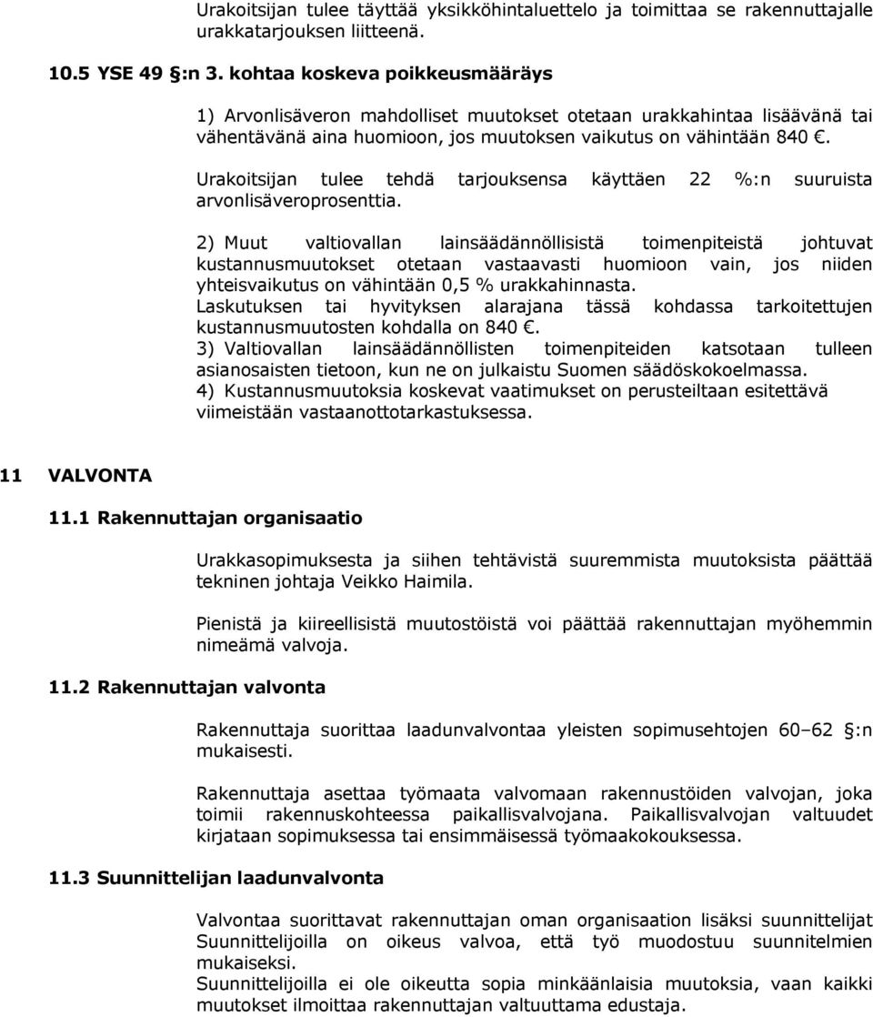 Urakoitsijan tulee tehdä tarjouksensa käyttäen 22 %:n suuruista arvonlisäveroprosenttia.