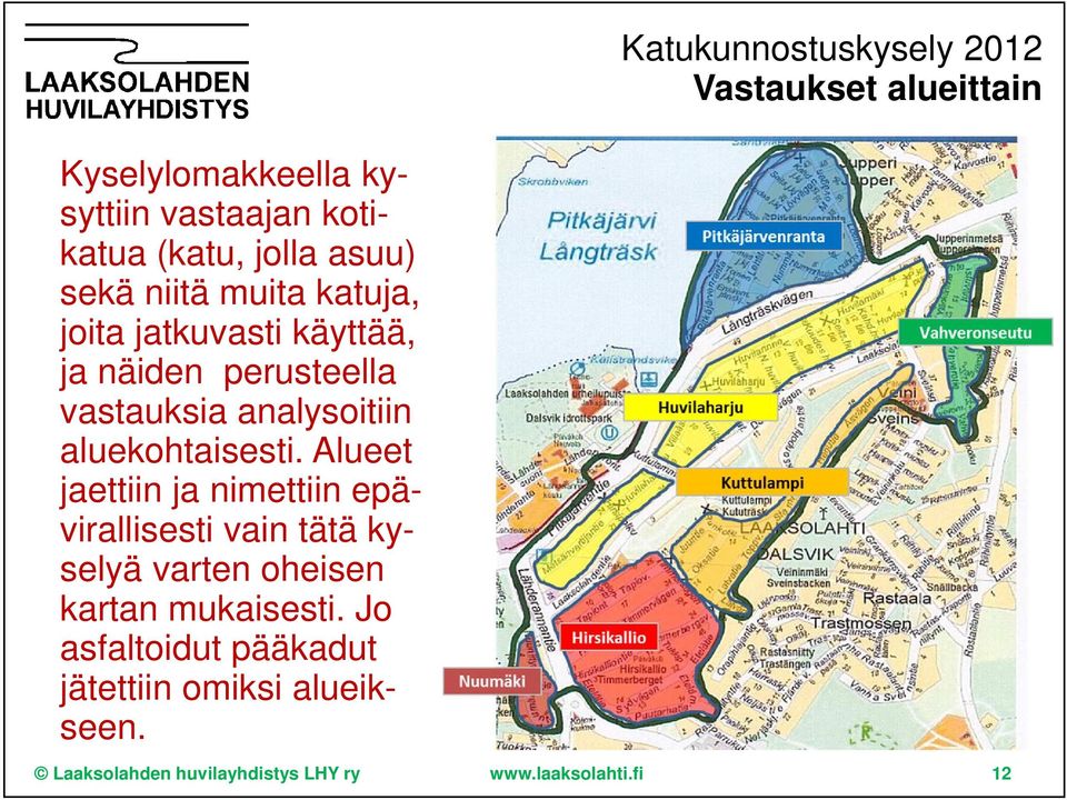 Alueet jaettiin ja nimettiin epävirallisesti vain tätä kyselyä varten oheisen kartan mukaisesti.